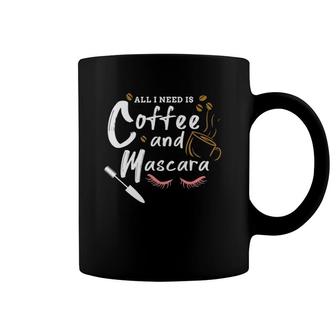 All I Need Is Coffee And Mascara Makeup Artist Gift Coffee Mug | Mazezy