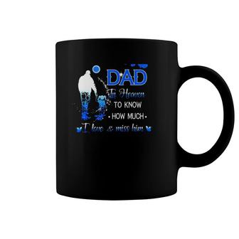 All I Want Is For My Dad In Heaven To Know How Much I Love & Miss Him Coffee Mug | Mazezy