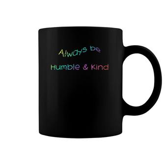 Always Be Humble And Kind Inspirational Coffee Mug | Mazezy