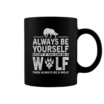 Always Be Yourself Except If Uou Can Be A Wolf Coffee Mug | Mazezy
