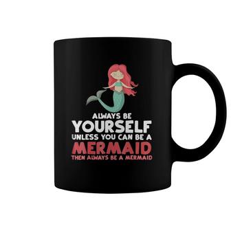 Always Be Yourself Unless You Can Be A Mermaid Gift Coffee Mug | Mazezy