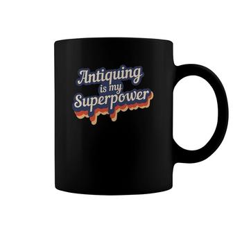 Antiquing Is My Superpower Antiquing Teacher Gift Coffee Mug | Mazezy