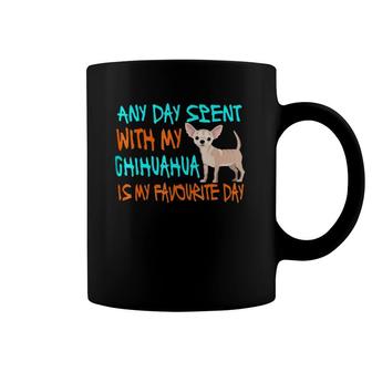 Any Day Spent With My Chihuahua Funny Chihuahua Gift Coffee Mug | Mazezy