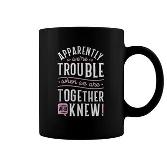 Apparently We're Trouble When We Are Together Scrapbooking Coffee Mug | Mazezy