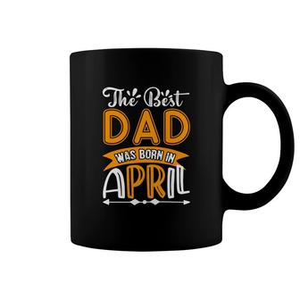 April Man The Best Dad Was Born In April Birthday Coffee Mug - Seseable