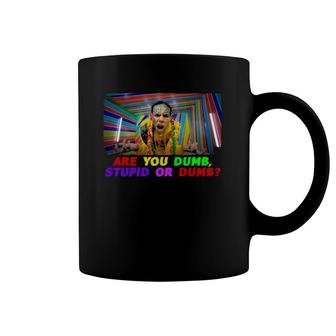 Are You Dumb, Stupid Or Dumb Coffee Mug | Mazezy