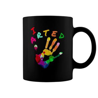 Artistic Hand Print Art Teacher I Arted Coffee Mug | Mazezy