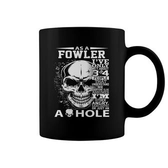 As A Fowler I've Only Met About 3 Or 4 People 300L2 It's Thi Coffee Mug | Mazezy