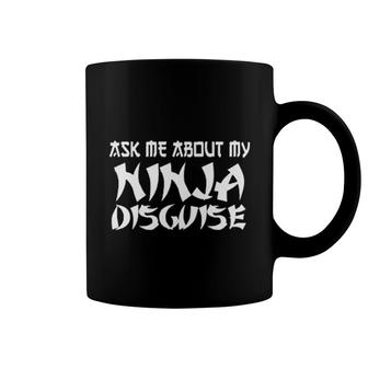 Ask Me About My Ninja Disguise Coffee Mug | Mazezy