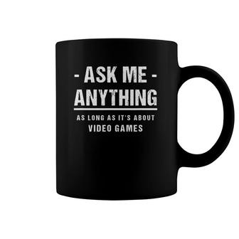 Ask Me Anything - About Video Games Funny Gamer Gaming Coffee Mug | Mazezy