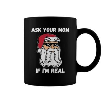Ask Your Mom If I'm Real Christmas Santa Claus Coffee Mug | Mazezy