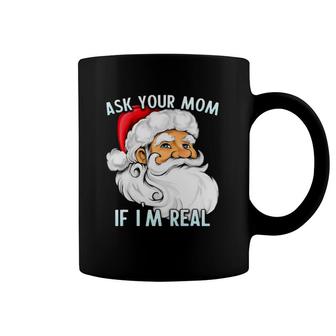 Ask Your Mom If I'm Real Dirty Santa Joke Coffee Mug | Mazezy