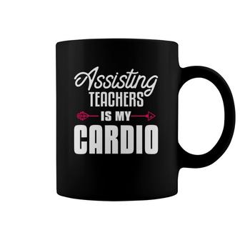 Assisting Teachers Is My Cardio Quote For Assistant Teacher Coffee Mug | Mazezy CA