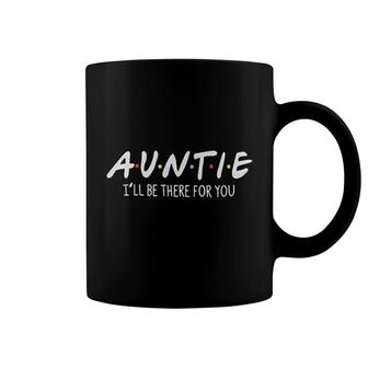 Auntie I Will Be There For You Coffee Mug | Mazezy