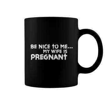 Aw Fashions Be Nice To Me My Wife Is Pregnant Coffee Mug - Thegiftio
