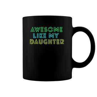 Awesome Like My Daughter Fathers Mothers Day Gift Idea Coffee Mug | Mazezy