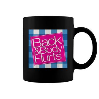 Back And Body Hurts Coffee Mug | Mazezy