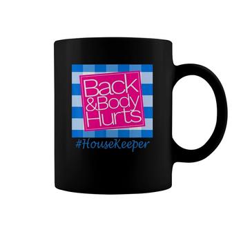 Back And Body Hurts Cute Funny Housekeeper Coffee Mug | Mazezy