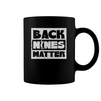 Back Nines Matter Funny Golfing Golfer Golf Lover Coach Dad Coffee Mug | Mazezy UK