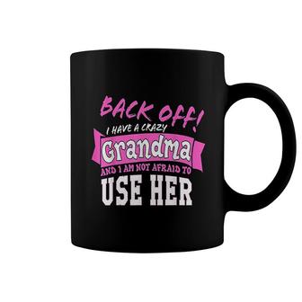 Back Off I Have A Crazy Grandma Gift Coffee Mug | Mazezy