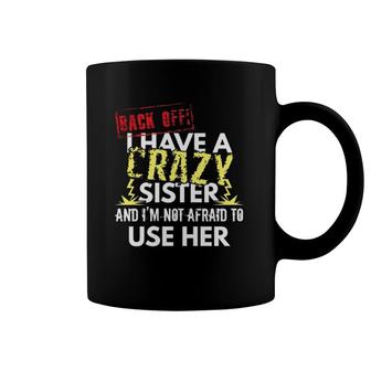Back Off I Have A Crazy Sister And I'm Not Afraid To Use Her Coffee Mug | Mazezy AU
