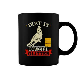 Barrel Racing Dirt Is Cowgirl Glitter's Rodeo Outfit Coffee Mug | Mazezy