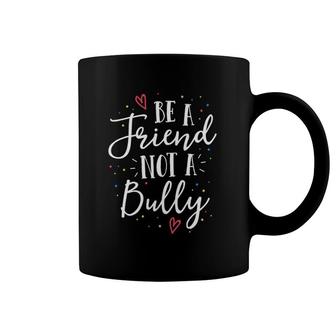Be A Friend Not A Bully Kindness Teacher Gift Kind Rainbow Coffee Mug | Mazezy