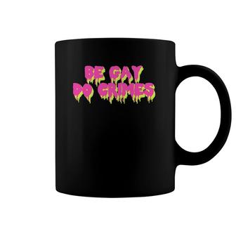 Be Gay Do Crimes Lgbtq Pride Meme Transgender Coffee Mug | Mazezy