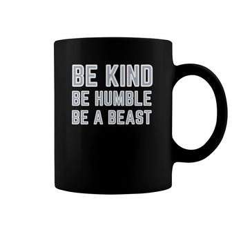 Be Kind Be Humble Be A Beast Coffee Mug | Mazezy