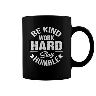 Be Kind Work Hard Stay Humble Hustle Inspiring Quotes Saying Coffee Mug | Mazezy