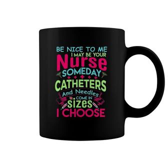 Be Nice To Me I May Be Your Nurse Someday Funny Coffee Mug | Mazezy