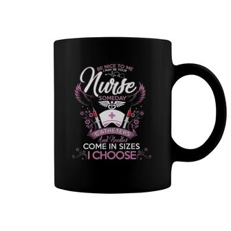Be Nice To Me I May Be Your Nurse Someday Nursing Coffee Mug | Mazezy