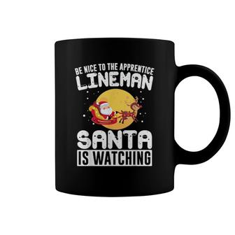 Be Nice To The Apprentice Lineman Santa Is Watching Coffee Mug | Mazezy