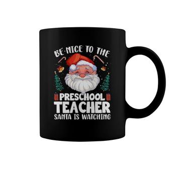 Be Nice To The Preschool Teacher Santa Christmas Coffee Mug | Mazezy