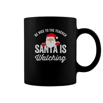 Be Nice To The Teacher Santa Is Watching Coffee Mug | Mazezy DE