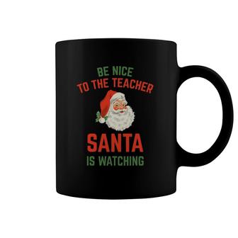 Be Nice To The Teacher Santa Is Watching Funny Coffee Mug | Mazezy CA