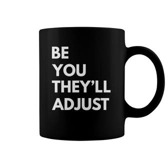 Be You They'll Adjust Funny Be Yourself Coffee Mug | Mazezy