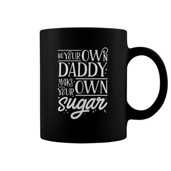Be Your Own Daddy Make Your Own Sugar Women Entrepreneur Coffee Mug | Mazezy