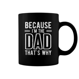 Because I'm The Dad That's Why - Father's Day Coffee Mug | Mazezy