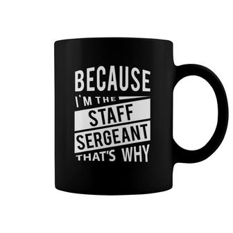 Because I'm The Staff Sergeant Ssg - That's Why - Nco Coffee Mug | Mazezy