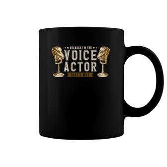 Because I'm The Voice Actor That's Why Voice Acting Coffee Mug | Mazezy