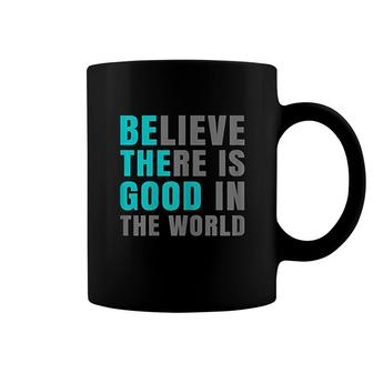 Believe There Is Good In The World Coffee Mug | Mazezy DE