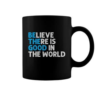 Believe There Is Good In The World Coffee Mug | Mazezy UK