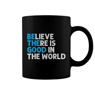 Believe There Is Good In The World Positive Message Coffee Mug - Thegiftio