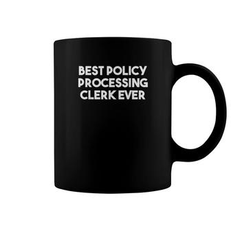 Best Policy Processing Clerk Ever Insurance Coffee Mug | Mazezy