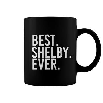 Best Shelby Ever Funny Joke Gift Idea Coffee Mug - Seseable