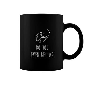Betta Fish Do You Even Betta Funny Cute Pet Owner Coffee Mug | Mazezy