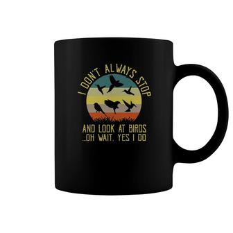 Bird Watching I Don't Always Stop And Look At Birds Vintage Tee S Coffee Mug | Mazezy