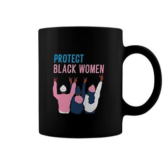 Black History Protect Black Women Coffee Mug | Mazezy