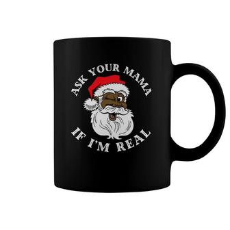 Black Santa Ask Your Mama If I'm Real Black Claus Coffee Mug | Mazezy